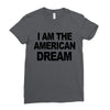 i am the american dream Ladies Fitted T-Shirt