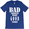 bad choices make good stories T-Shirt