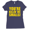 new you're killin me smalls Ladies Fitted T-Shirt