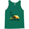 life is better around the campfire Tank Top