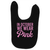 in october we wear pink Baby Bibs