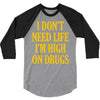 i don't need life i'm high on drugs 3/4 Sleeve Shirt