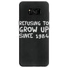 refusing to grow up since 1984 Samsung Galaxy S8
