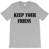 keep your friends T-Shirt