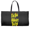 do the aight thing Weekender Totes