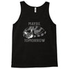 maybe tomorrow Tank Top