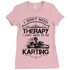 I Don't Need Therapy Just to Do Karting Ladies Fitted T-Shirt