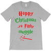 happy christmas ya filthy muggle T-Shirt