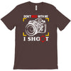 don't mess with me i shoot T-Shirt