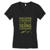 education is important but skiing is importanter Women's V-Neck T-Shirt