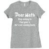 Dear Math Stop Asking To Find Your X, He Is Not Coming Back Ladies Fitted T-Shirt