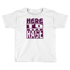 here to rage Toddler T-shirt