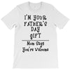 I'm Your Father's Day Gift Mom Says You're Welcome Text T-Shirt
