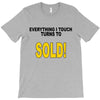 everything i touch turns to sold T-Shirt
