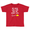my head says gym but my heart say tacos Toddler T-shirt