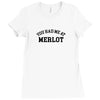 you had me at merlot Ladies Fitted T-Shirt