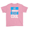 Be Your Self Stay Cool Youth Tee