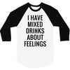 mixed drinks about feelings 3/4 Sleeve Shirt