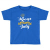 kings are born in july Toddler T-shirt