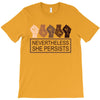 nevertheless she persists T-Shirt