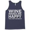 wine makes me happy you, not so much Tank Top