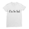 i'm so sad Ladies Fitted T-Shirt