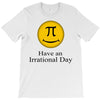 have an irrational day T-Shirt