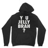 y u jelly brah Hoodie