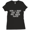 need pants Ladies Fitted T-Shirt