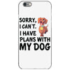 SORRY, I CAN I HAVE PLANS WITH MY DOG iPhone 6/6s Case