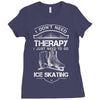 I Don't Need Therapy Just to Go Ice Skating Ladies Fitted T-Shirt