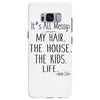 its all messy  my hair the house the kid life Samsung Galaxy S8 Plus