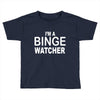 binge watcher Toddler T-shirt