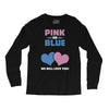 Pink or Blue - We Will Love You! Long Sleeve Shirts