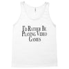 i'd rather be playing video games (2) Tank Top