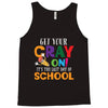 Get Your Cray On It's Last Day Of School Tank Top