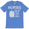 nurses can tap more than just veins T-Shirt