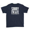 sorry i'm late i didn't want to come Youth Tee