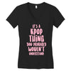 it's a kpop thing you probably wouldn't understand Women's V-Neck T-Shirt