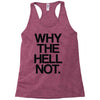 why the hell not Racerback Tank
