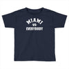 miami vs everybody Toddler T-shirt
