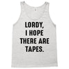 Lordy I Hope there Are Tapes Tank Top