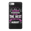 All Women Created Equal But The Best Born In August iPhone 7 Case