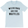 Weekends Are For Waffles T-Shirt