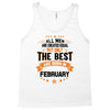 All Men Created Equal But The Best Born In February Tank Top
