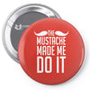 mustache made me do it funny Pin-back button