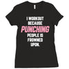 I Workout Because Punching People Is Frowned Upon Ladies Fitted T-Shirt