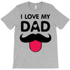 i love my dad T-Shirt