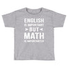 English Is Important But Math Is Importanter Toddler T-shirt