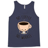 no coffee no workee Tank Top